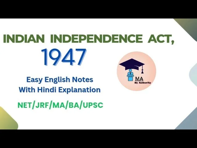 Indian Independence Act 1947: End of Colonial Rule and Birth of Two Nations